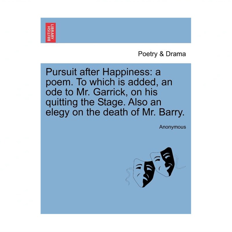 Pursuit After Happiness: A Poem. to Which Is Added, an Ode to Mr. Garrick, on...