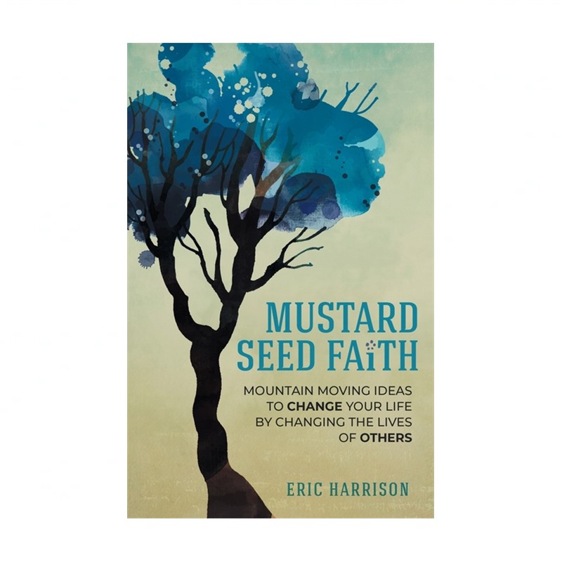 Mustard Seed Faith: Mountain-Moving Ideas to Change Your Life by Changing the...